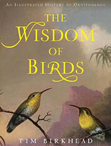 The Wisdom Of Birds An Illustrated History Of Ornithology Birkhead