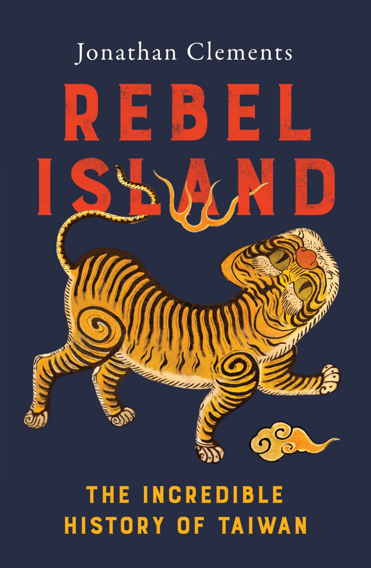 Rebel Island The Incredible History Of Taiwan Jonathan Clements