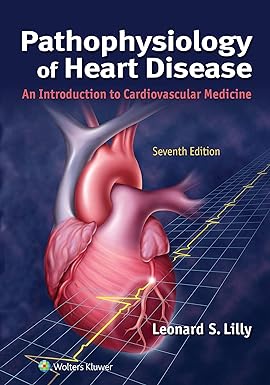 Pathophysiology Of Heart Disease An Introduction To Cardiovascular Medicine 7th Edition 7th Edition Leonard S Lilly