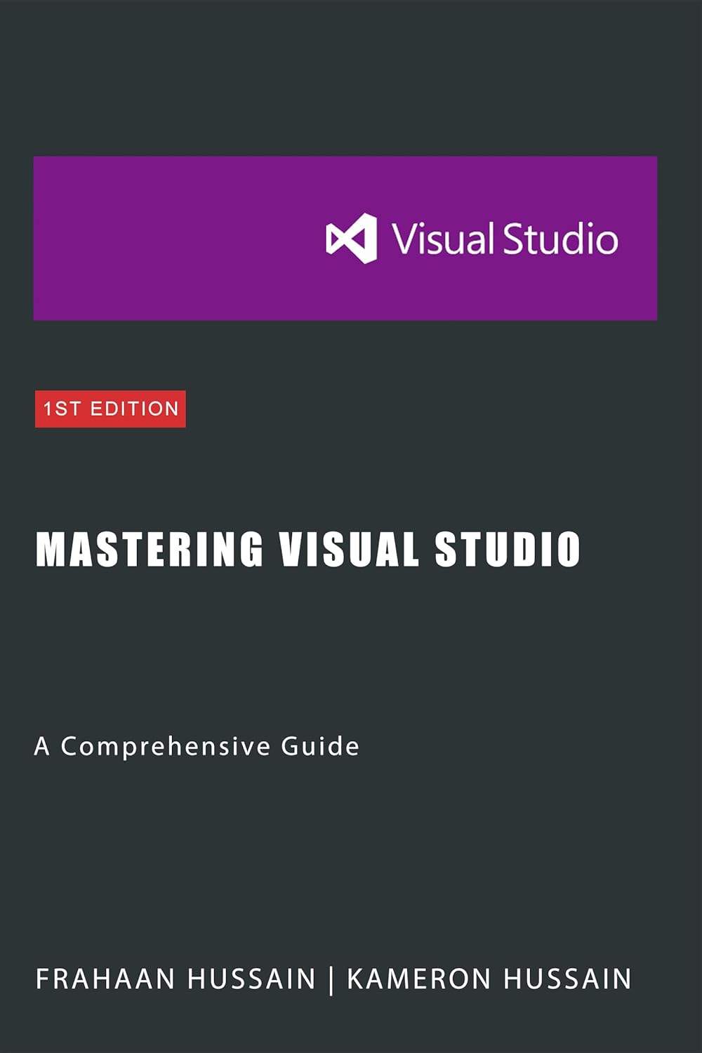 Mastering Visual Studio A Comprehensive Guide Kameron Hussain Frahaan Hussain