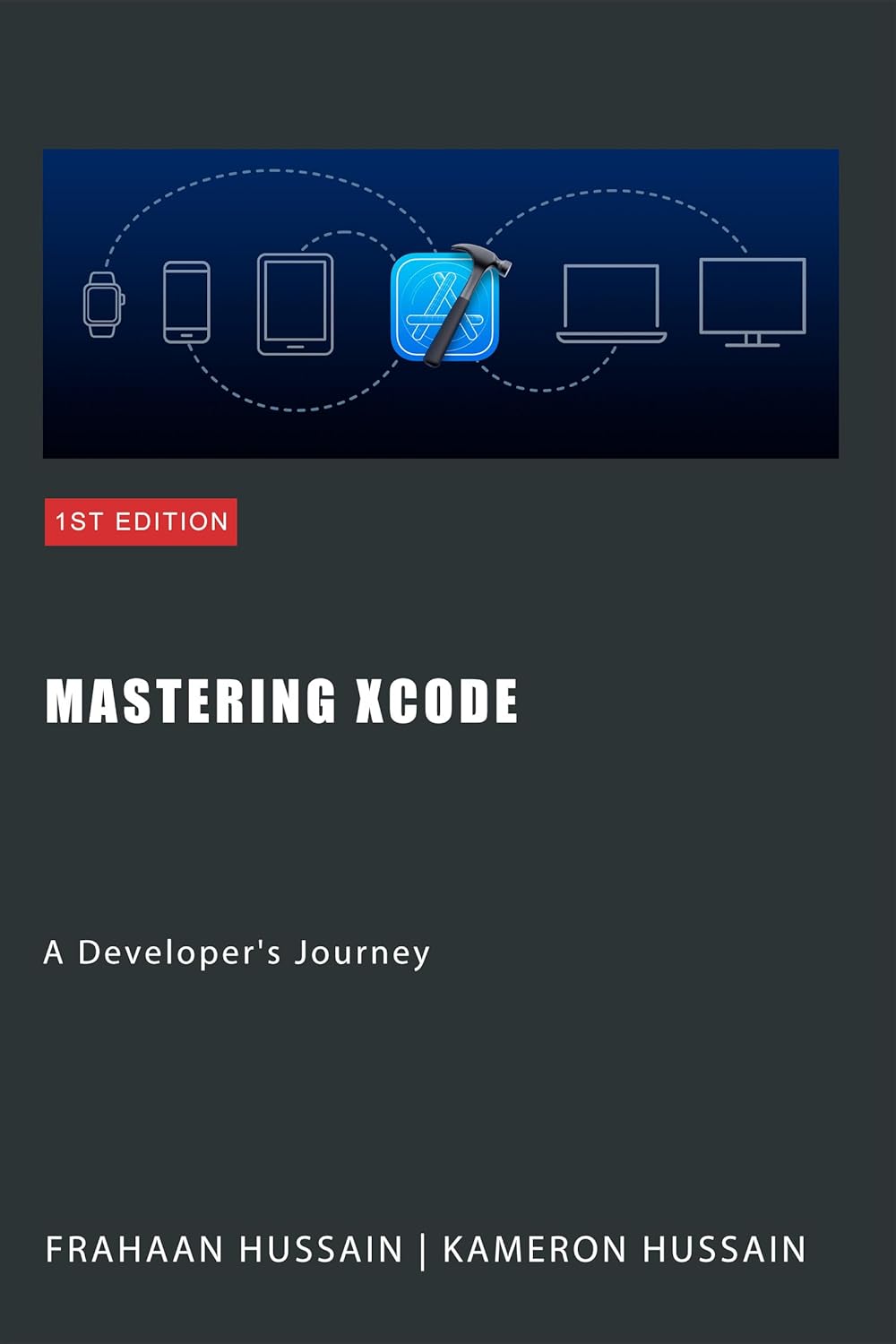 Mastering Xcode A Developers Journey Kameron Hussain Frahaan Hussain