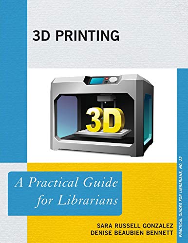 3d Printing A Practical Guide For Librarians Sara Russell Gonzalez