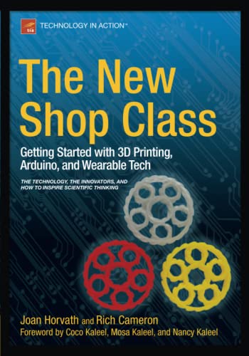 The New Shop Class Getting Started With 3d Printing Arduino And Wearable Tech 1st Ed Horvath