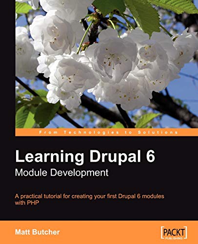 Learning Drupal 6 Module Development A Practical Tutorial For Creating Your First Drupal 6 Modules With Php 1st Edition Butcher