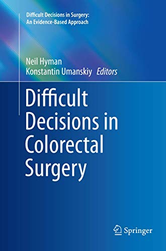 Difficult Decisions In Colorectal Surgery Difficult Decisions In Surgery An Evidencebased Approach Softcover Reprint Of The Original 1st Ed 2017 Neil Hyman
