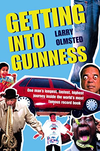 Getting Into Guinness One Mans Longest Fastest Highest Journey Inside The Worlds Most Famous Record Book Olmsted