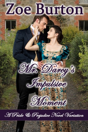 Mr Darcys Impulsive Moment A Pride Prejudice Novel Variation Zoe Burton