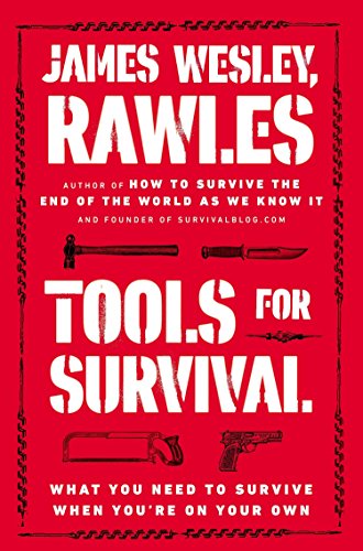 Tools For Survival What You Need To Survive When Youre On Your Own Illustrated Rawles