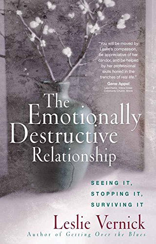 The Emotionally Destructive Relationship Seeing It Stopping It Surviving It Vernick
