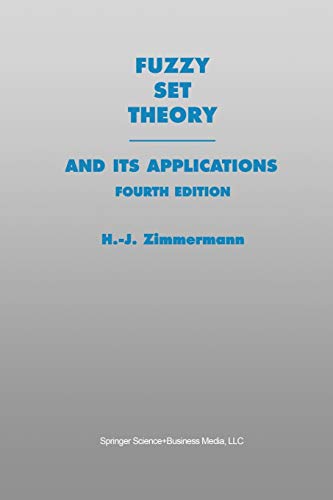 Fuzzy Set Theoryand Its Applications 4th Ed 2001 Softcover Reprint Of The Original 4th Ed 2001 Zimmermann