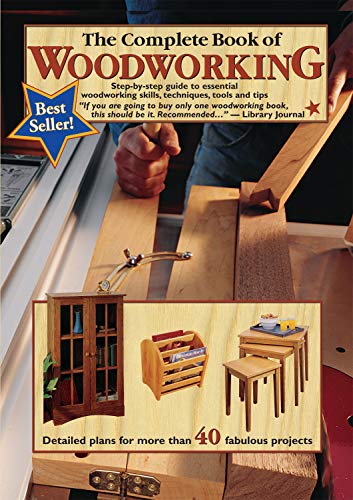 The Complete Book Of Woodworking Stepbystep Guide To Essential Woodworking Skills Techniques Tools And Tips Landauer Over 40 Easytofollow Projects And Plans 200 Photos And Carpentry Basics First Edition Tom Carpenter