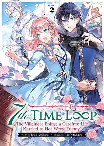 7th Time Loop The Villainess Enjoys A Carefree Life Married To Her Worst Enemy Vol 2 Touko Amekawa
