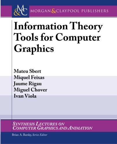 Information Theory Tools For Computer Graphics Synthesis Lectures On Computer Graphics And Animation Sbert