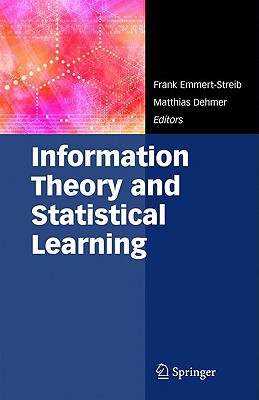 Information Theory And Statistical Learning 2009th Edition Frank Emmertstreib