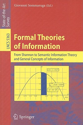 Formal Theories Of Information From Shannon To Semantic Information Theory And General Concepts Of Information Lecture Notes In Computer Science 5363 2009th Edition Giovanni Sommaruga