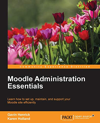 Moodle Administration Essentials Learn How To Set Up Maintain And Support Your Moodle Site Efficiently 1st Edition Henrick