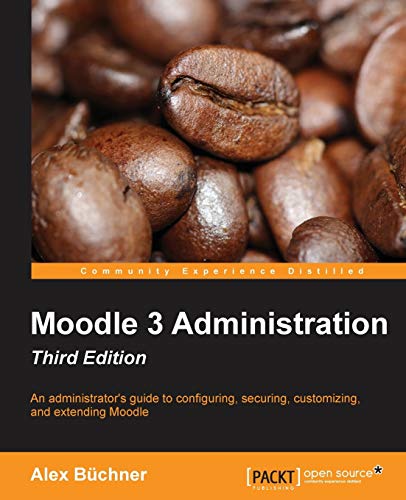 Moodle 3 Administration Third Edition An Administrators Guide To Confi Guring Securing Customizing And Extending Moodle 3rd Edition Buchner
