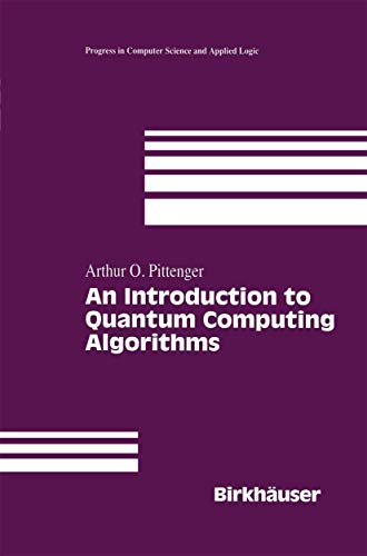 An Introduction To Quantum Computing Algorithms Progress In Computer Science And Applied Logic 19 Softcover Reprint Of The Original 1st Ed 2000 Pittenger