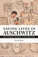 Saving Lives In Auschwitz The Prisoners Hospital In Bunamonowitz 1st Edition Ewa K Bacon