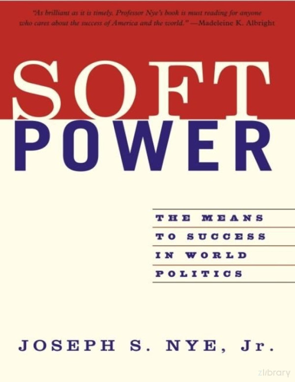 Soft Power The Means To Success In World Politics 1st Edition Nye Jr