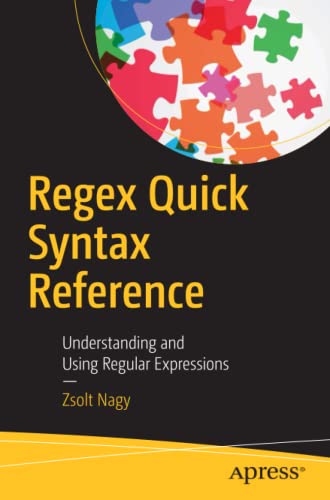 Regex Quick Syntax Reference Understanding And Using Regular Expressions 1st Ed Zsolt Nagy