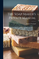 The Soap Makers Private Manual Robert Freeland