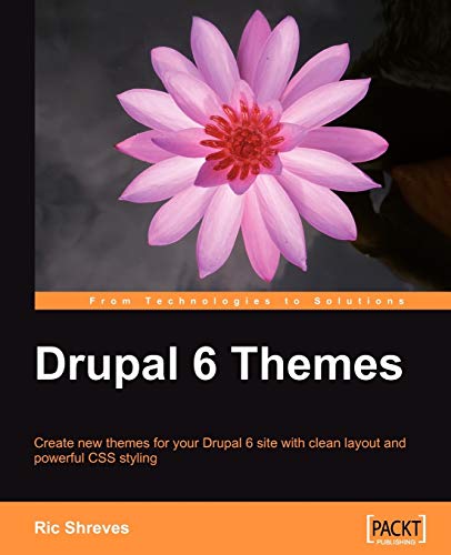Drupal 6 Themes Create New Themes For Your Drupal 6 Site With Clean Layout And Powerful Css Styling 1st Edition Shreves