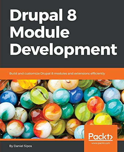 Drupal 8 Module Development Build And Customize Drupal 8 Modules And Extensions Efficiently 2nd Revised Edition Daniel Sipos