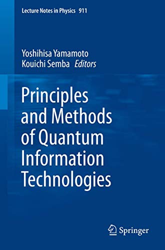 Principles And Methods Of Quantum Information Technologies Lecture Notes In Physics 911 1st Ed 2016 Yoshihisa Yamamoto