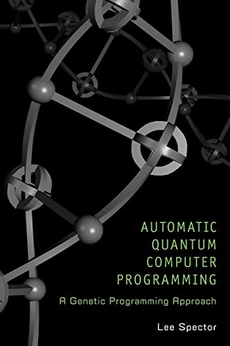 Automatic Quantum Computer Programming A Genetic Programming Approach Genetic Programming 7 First Edition Spector