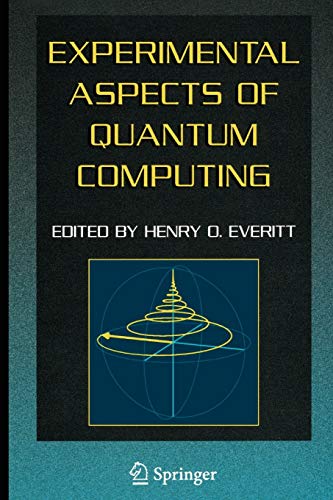 Experimental Aspects Of Quantum Computing Softcover Reprint Of Hardcover 1st Ed 2005 Henry O Everitt Editor
