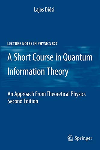 A Short Course In Quantum Information Theory An Approach From Theoretical Physics Lecture Notes In Physics 827 2nd Ed 2011 Diosi