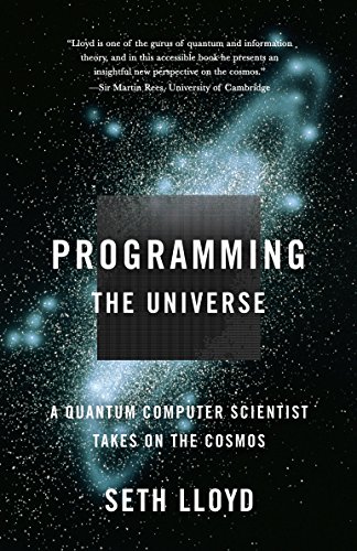 Programming The Universe A Quantum Computer Scientist Takes On The Cosmos 2nd Edition Seth Lloyd