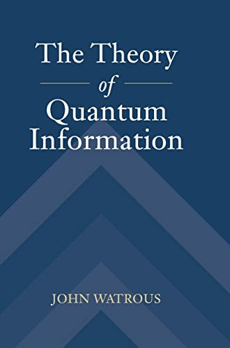 The Theory Of Quantum Information 1st Edition Watrous John