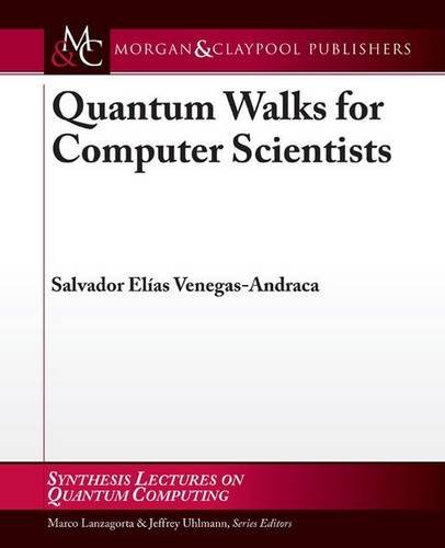 Quantum Walks For Computer Scientists Synthesis Lectures On Quantum Computing Venegasandraca