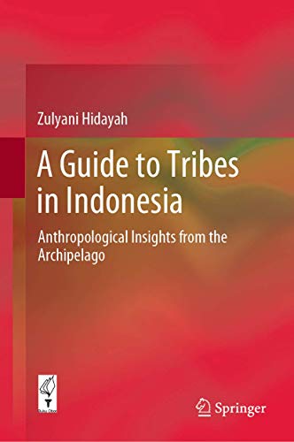 A Guide To Tribes In Indonesia Anthropological Insights From The Archipelago 1st Edition Zulyani Hidayah