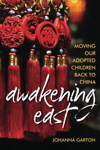 Awakening East Moving Our Adopted Children Back To China 1st Edition Garton
