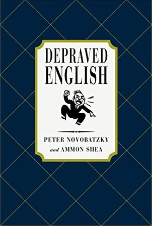 Depraved English The Most Disgusting And Hilarious Word Book Ever 1st Edition Peter Novobatzky