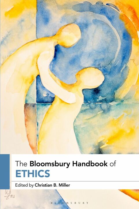 The Bloomsbury Handbook Of Ethics 2nd Edition Christian B Miller