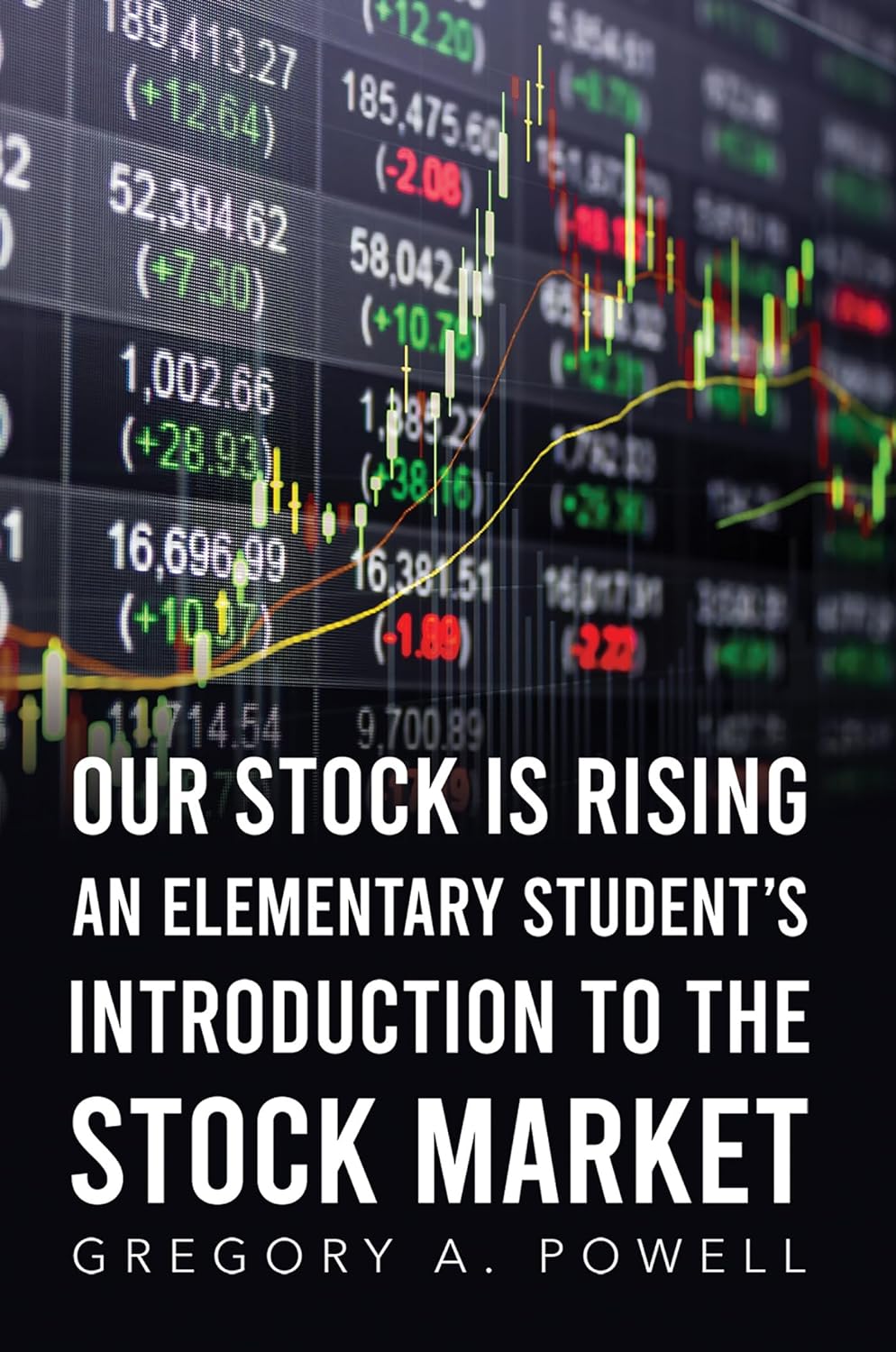 Our Stock Is Rising An Elementary Students Introduction To The Stock Market Gregory A Powell