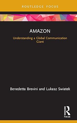 Amazon Understanding A Global Communication Giant 1st Edition Brevini