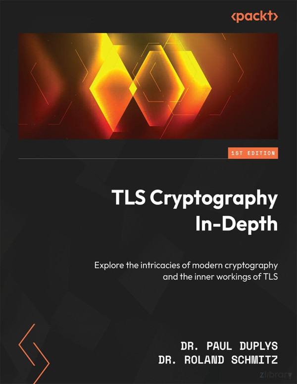 Tls Cryptography Indepth Explore The Intricacies Of Modern Cryptography And The Inner Workings Of Tls 1st Edition Paul Duplys