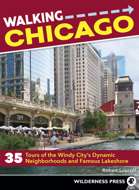 Walking Chicago 35 Tours Of The Windy Citys Dynamic Neighborhoods And Famous Lakeshore Robert Loerzel
