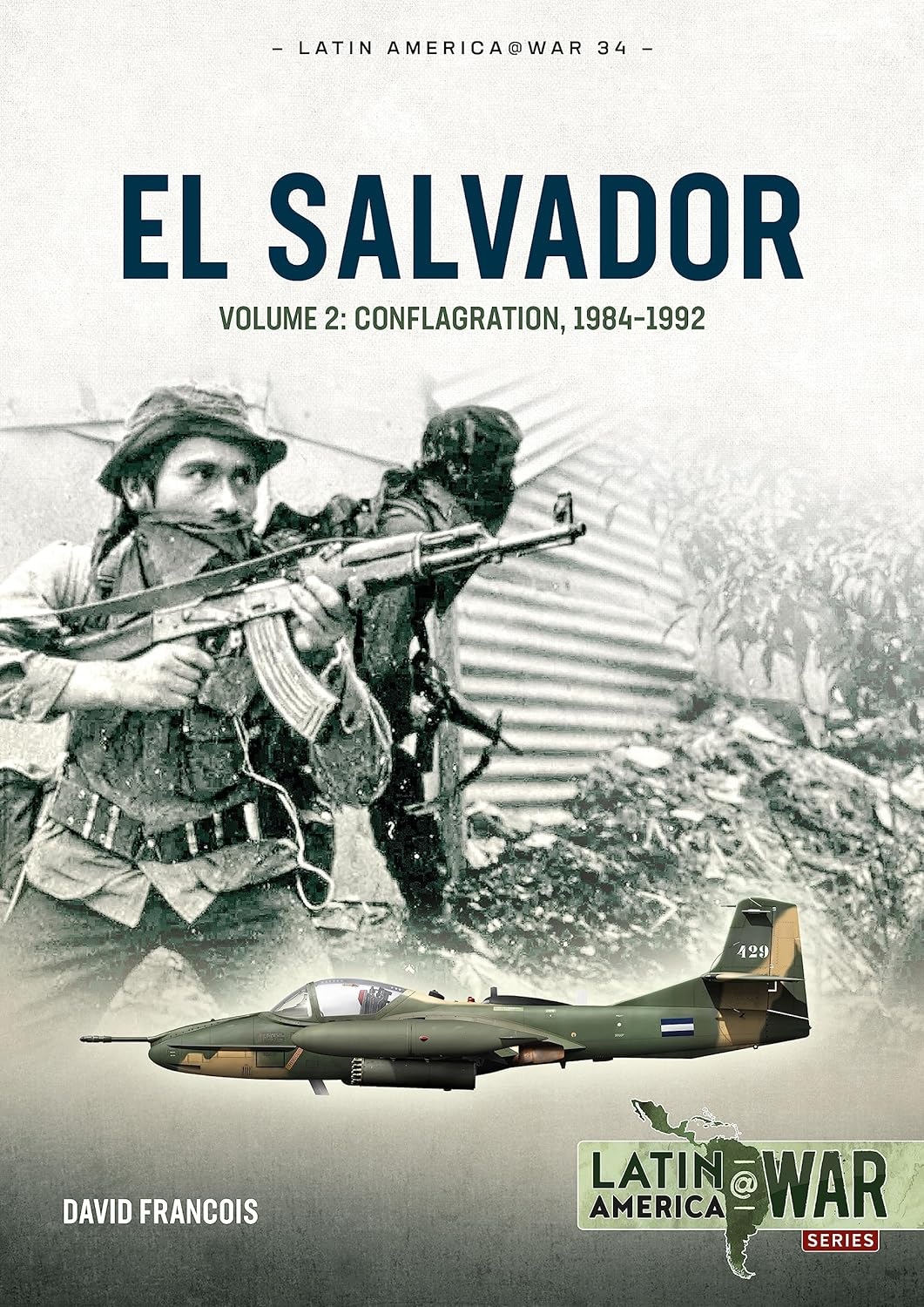 El Salvador Volume 2 Conflagration 19841992 Latin Americawar Series 34 David Francois