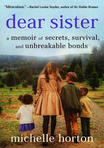 Dear Sister A Memoir Of Secrets Survival And Unbreakable Bonds 1st Edition Horton