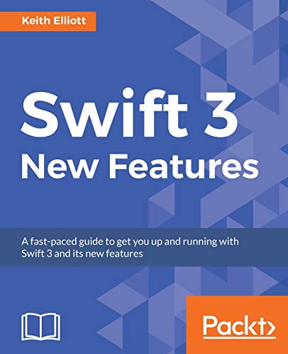 Swift 3 New Features 1st Edition Keith Elliott