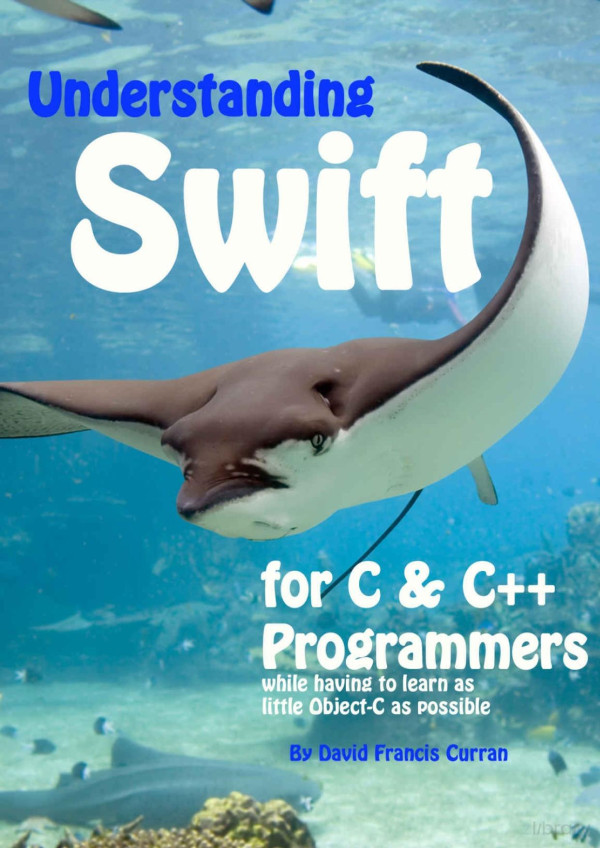 Understanding Swift For C And C Programmers While Having To Learn As Little Objectc As Possible David Francis Curran