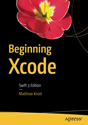 Beginning Xcode Swift 3 Edition 1st Ed Matthew Knott