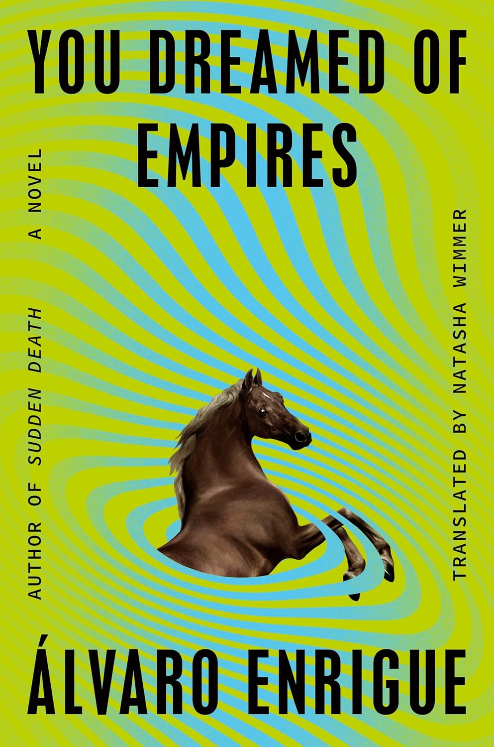 You Dreamed Of Empires A Novel Lvaro Enrigue
