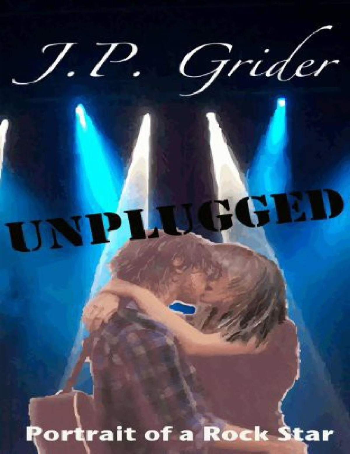 Unplugged A Portrait Of A Rock Star J P Grider